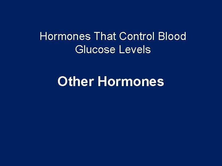 Hormones That Control Blood Glucose Levels Other Hormones 