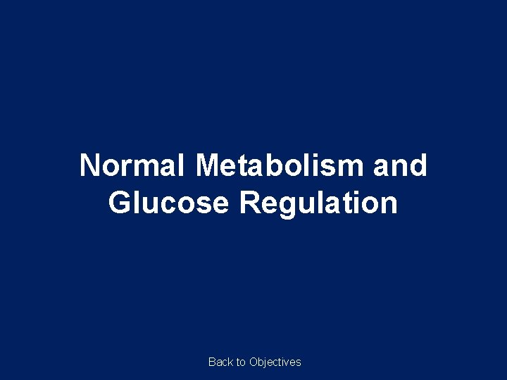 Normal Metabolism and Glucose Regulation Back to Objectives 