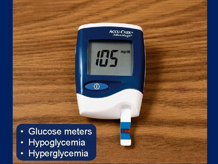  • Glucose meters • Hypoglycemia • Hyperglycemia 