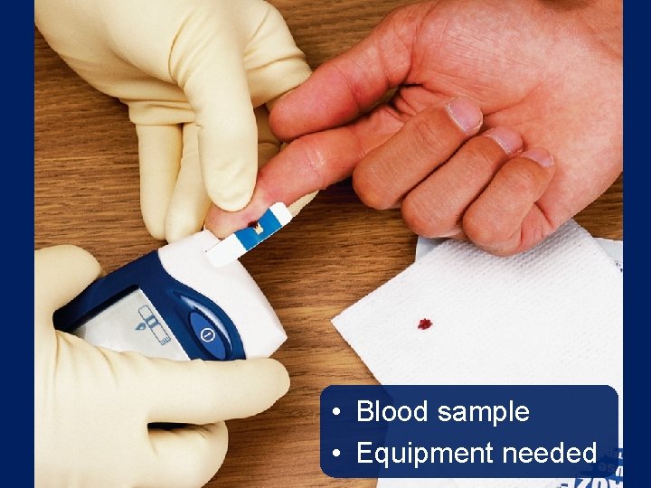  • Blood sample • Equipment needed 