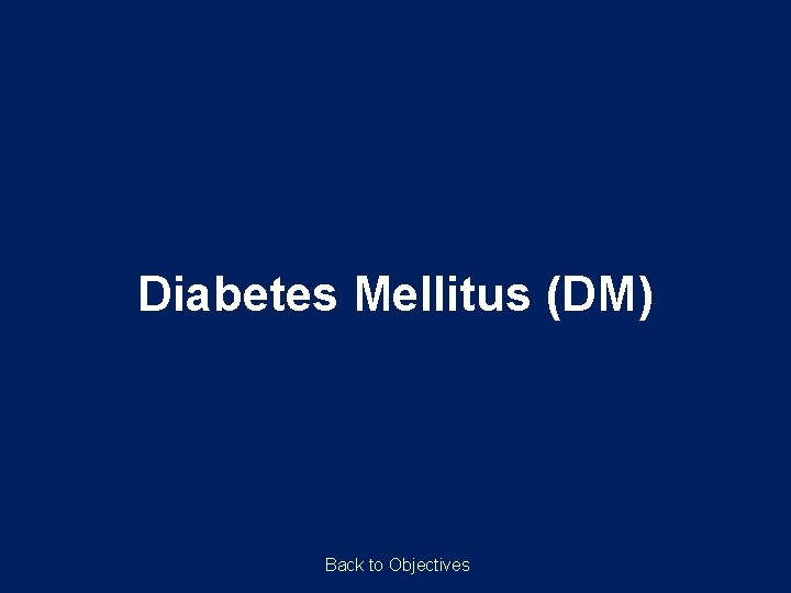 Diabetes Mellitus (DM) Back to Objectives 