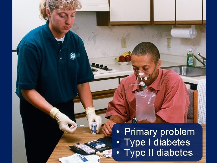  • Primary problem • Type I diabetes • Type II diabetes 