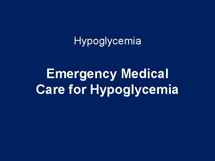 Hypoglycemia Emergency Medical Care for Hypoglycemia 