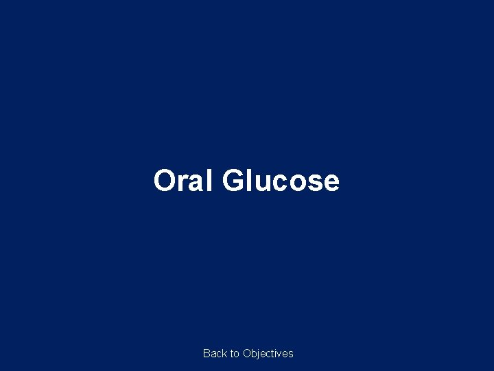 Oral Glucose Back to Objectives 