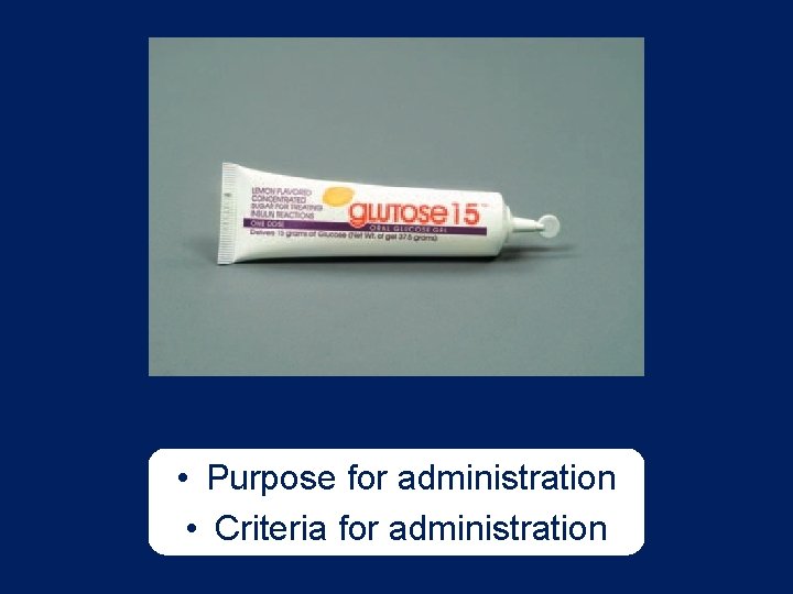  • Purpose for administration • Criteria for administration 