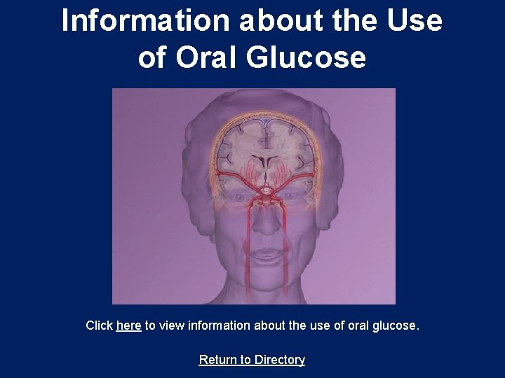 Information about the Use of Oral Glucose Click here to view information about the