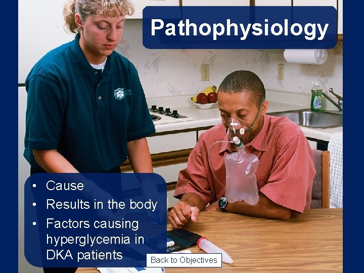 Pathophysiology • Cause • Results in the body • Factors causing hyperglycemia in DKA