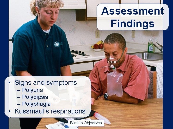 Assessment Findings • Signs and symptoms – Polyuria – Polydipsia – Polyphagia • Kussmaul’s