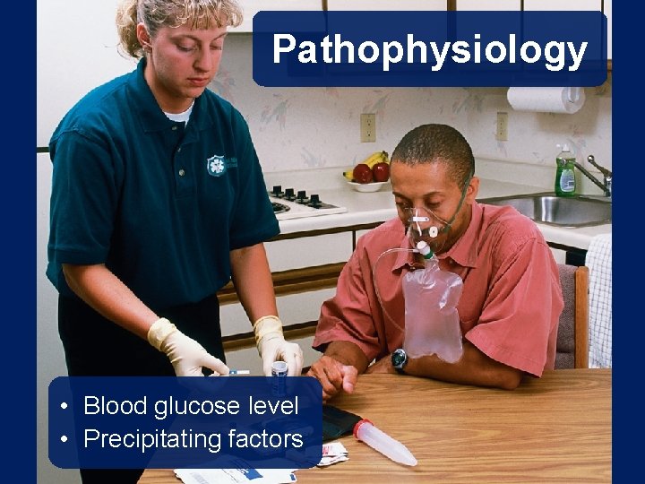 Pathophysiology • Blood glucose level • Precipitating factors 
