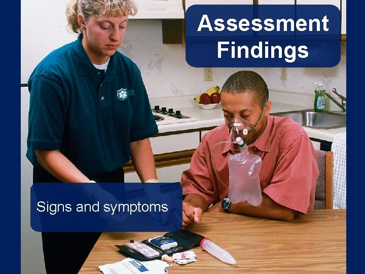 Assessment Findings Signs and symptoms 