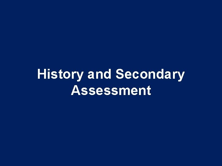 History and Secondary Assessment 