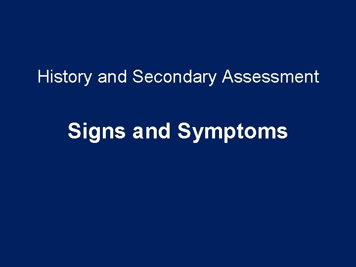 History and Secondary Assessment Signs and Symptoms 