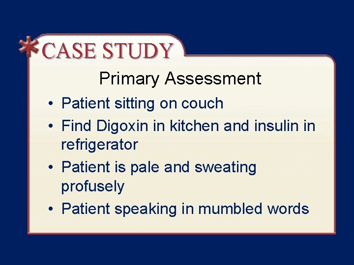 CASE STUDY Primary Assessment • Patient sitting on couch • Find Digoxin in kitchen