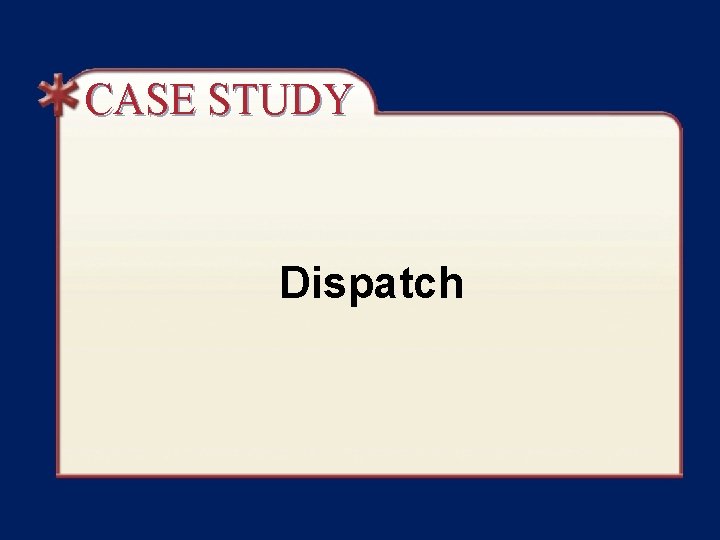 CASE STUDY Dispatch 