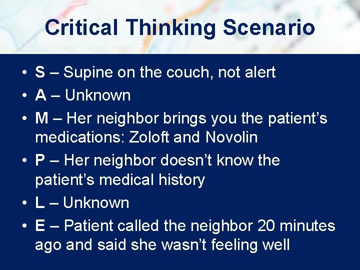 Critical Thinking Scenario • S – Supine on the couch, not alert • A