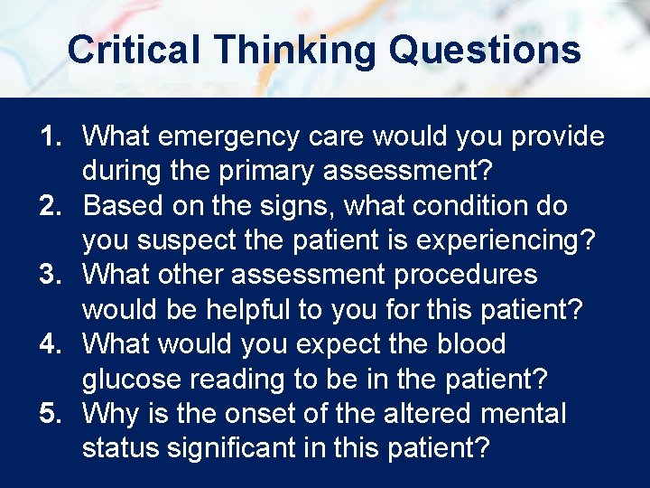 Critical Thinking Questions 1. What emergency care would you provide during the primary assessment?