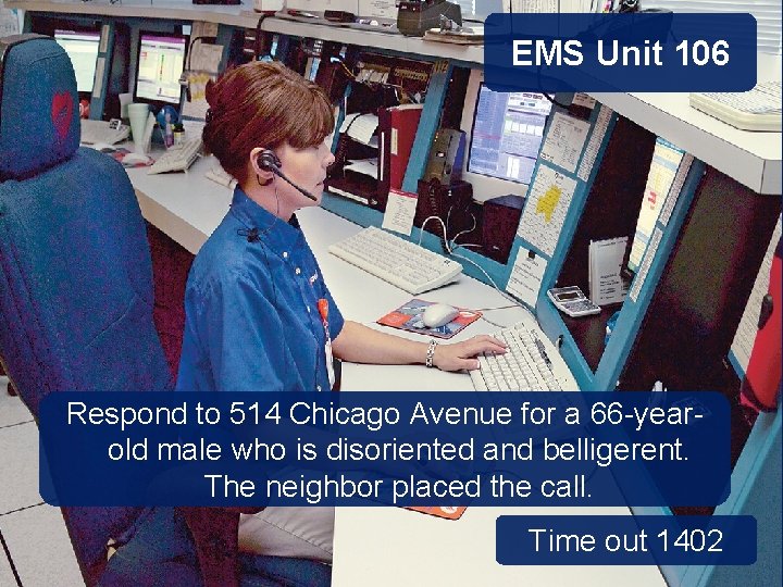 EMS Unit 106 Respond to 514 Chicago Avenue for a 66 -yearold male who