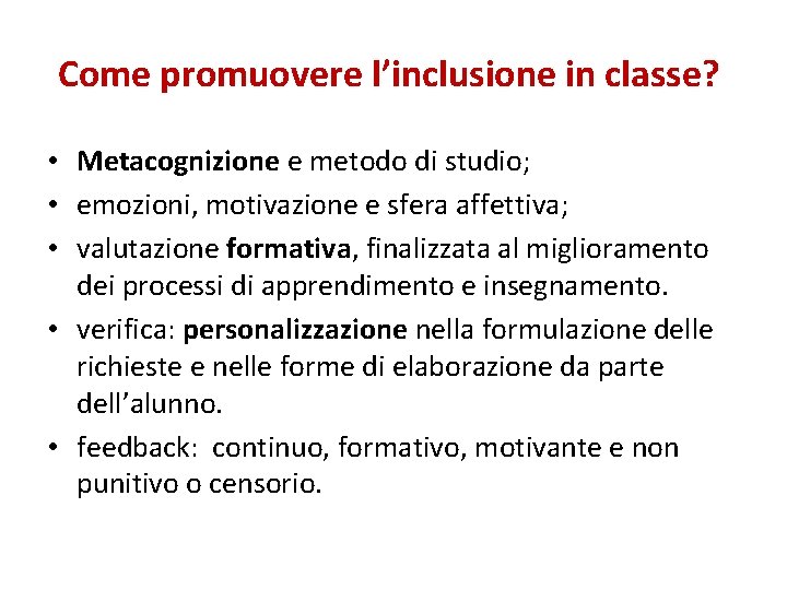 Come promuovere l’inclusione in classe? • Metacognizione e metodo di studio; • emozioni, motivazione