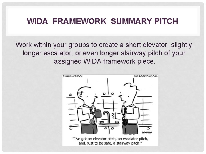 WIDA FRAMEWORK SUMMARY PITCH Work within your groups to create a short elevator, slightly