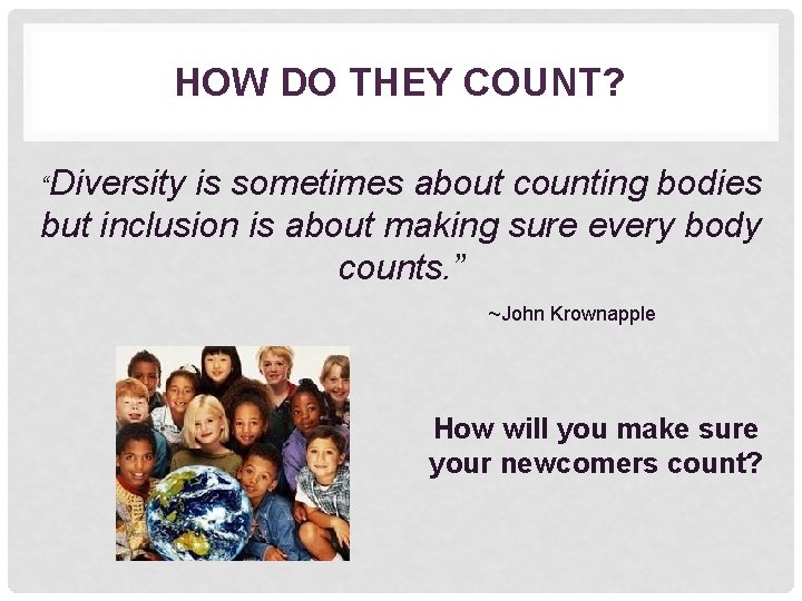 HOW DO THEY COUNT? “Diversity is sometimes about counting bodies but inclusion is about