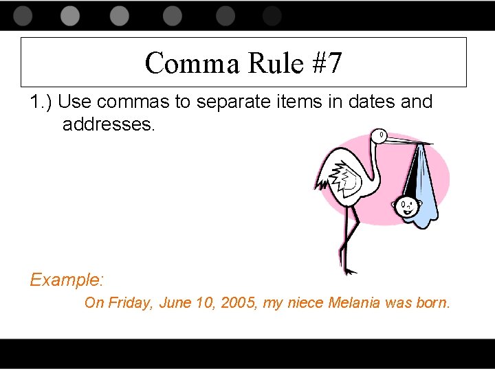 Comma Rule #7 1. ) Use commas to separate items in dates and addresses.