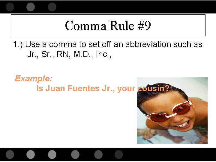 Comma Rule #9 1. ) Use a comma to set off an abbreviation such