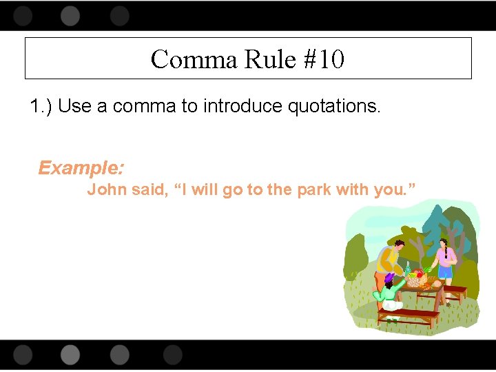 Comma Rule #10 1. ) Use a comma to introduce quotations. Example: John said,