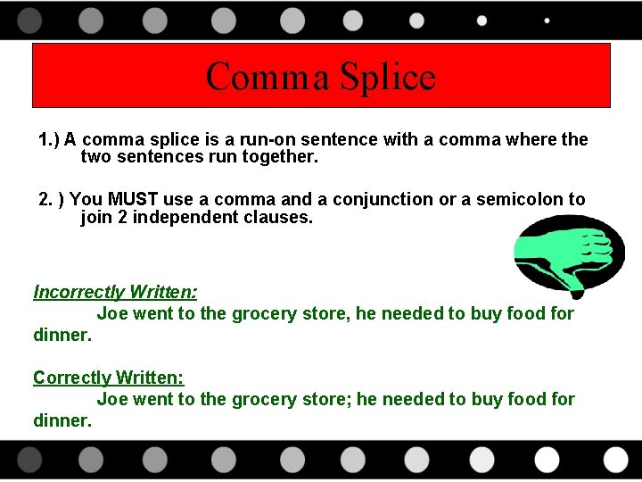 Comma Splice 1. ) A comma splice is a run-on sentence with a comma