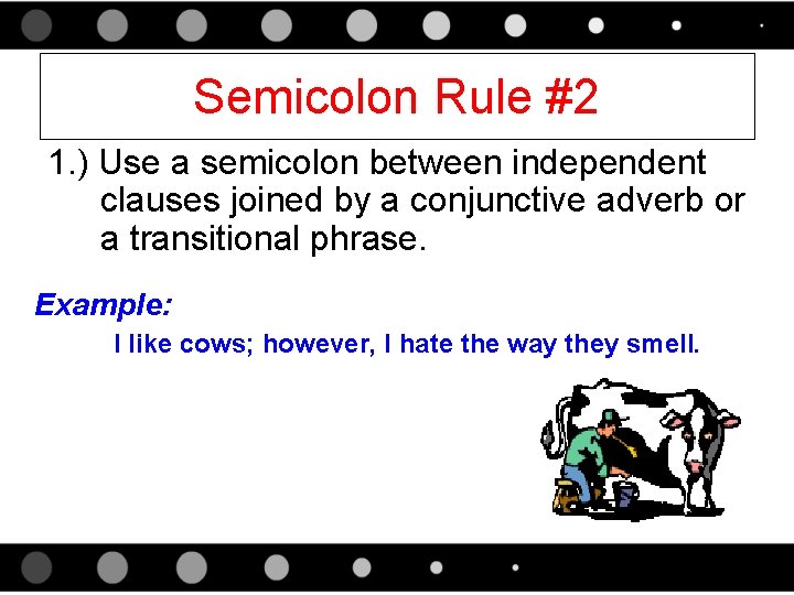 Semicolon Rule #2 1. ) Use a semicolon between independent clauses joined by a
