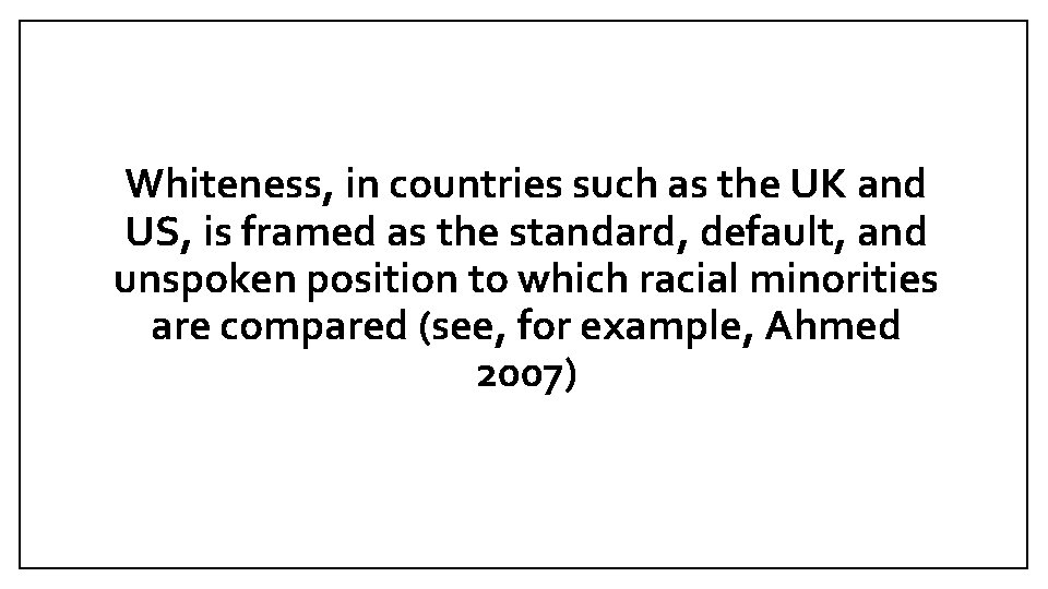 Whiteness, in countries such as the UK and US, is framed as the standard,