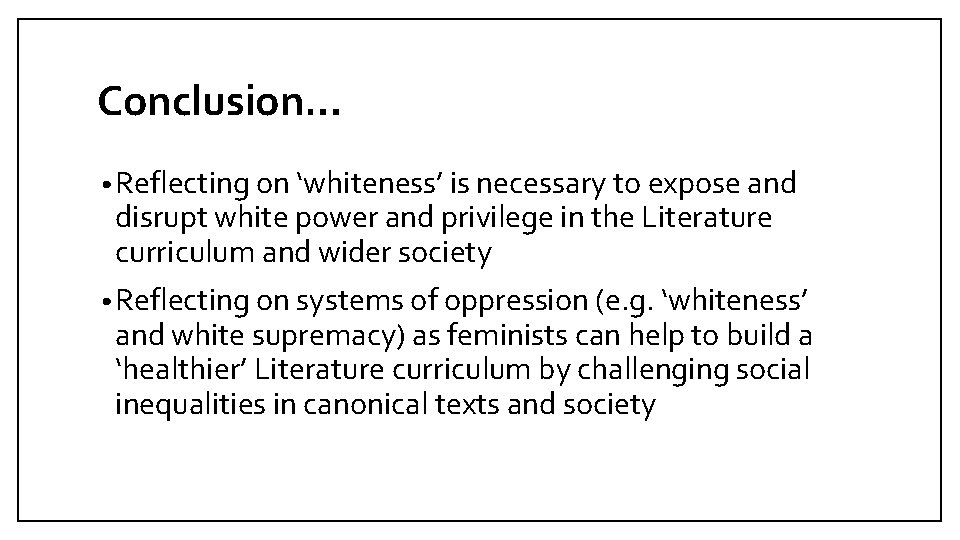 Conclusion… • Reflecting on ‘whiteness’ is necessary to expose and disrupt white power and