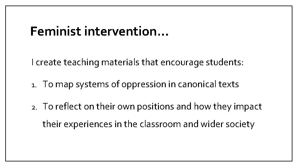 Feminist intervention… I create teaching materials that encourage students: 1. To map systems of