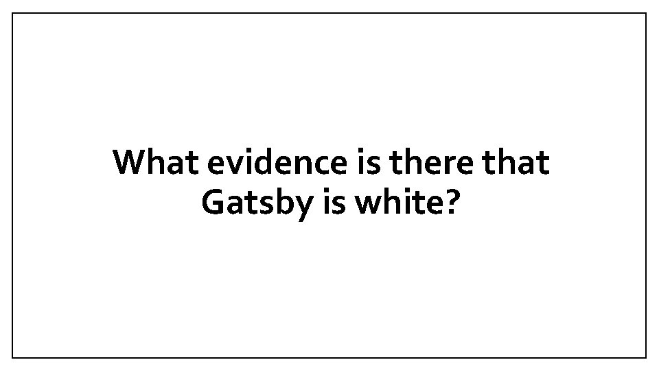 What evidence is there that Gatsby is white? 