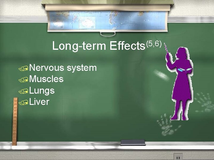 Long-term Effects(5, 6) /Nervous /Muscles /Lungs /Liver system 