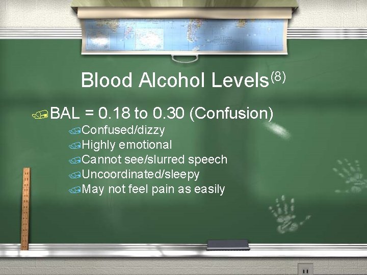Blood Alcohol Levels(8) /BAL = 0. 18 to 0. 30 (Confusion) /Confused/dizzy /Highly emotional