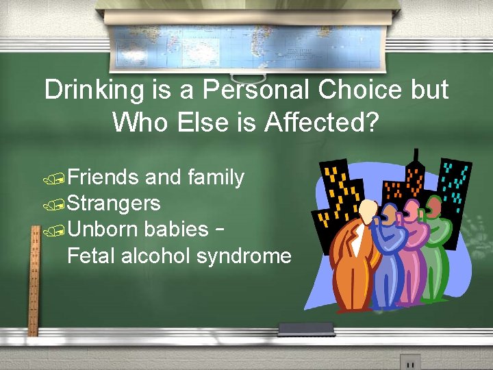 Drinking is a Personal Choice but Who Else is Affected? /Friends and family /Strangers