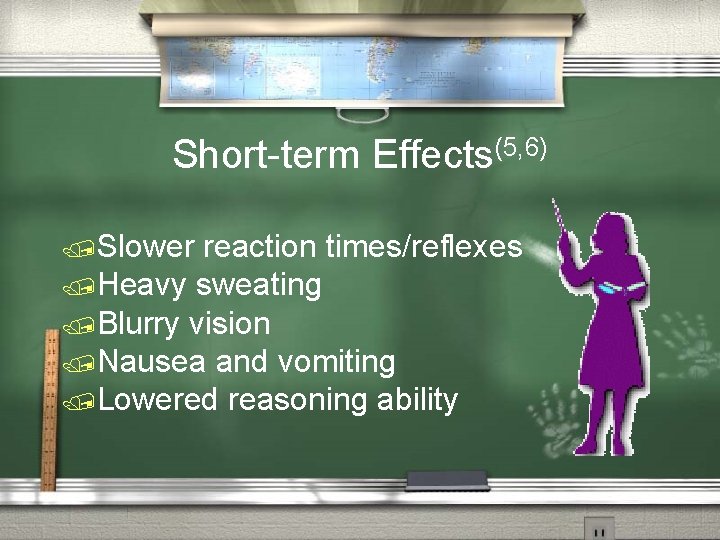 Short-term Effects(5, 6) /Slower reaction times/reflexes /Heavy sweating /Blurry vision /Nausea and vomiting /Lowered