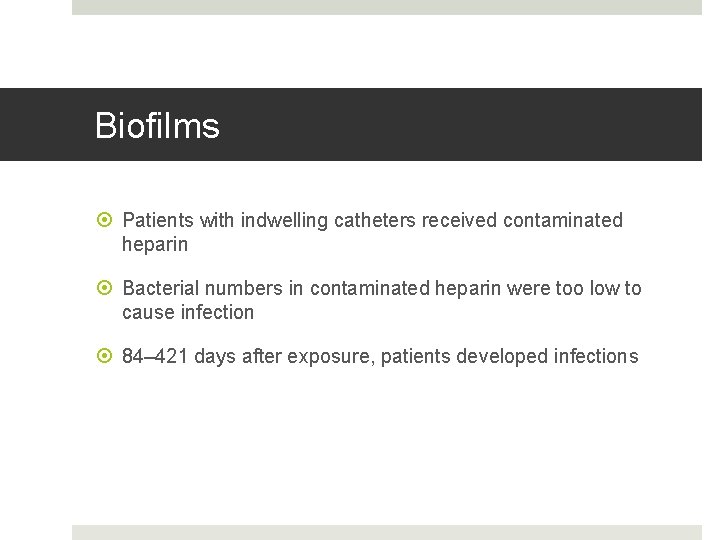 Biofilms Patients with indwelling catheters received contaminated heparin Bacterial numbers in contaminated heparin were