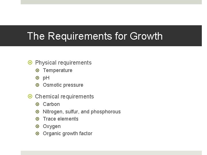 The Requirements for Growth Physical requirements Temperature p. H Osmotic pressure Chemical requirements Carbon