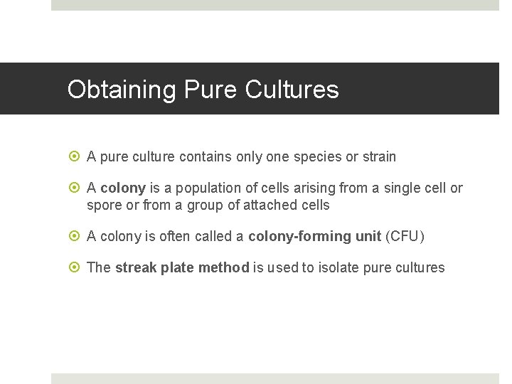 Obtaining Pure Cultures A pure culture contains only one species or strain A colony