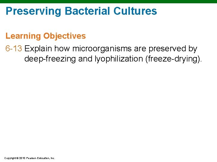 Preserving Bacterial Cultures Learning Objectives 6 -13 Explain how microorganisms are preserved by deep-freezing