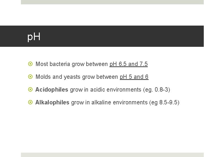 p. H Most bacteria grow between p. H 6. 5 and 7. 5 Molds