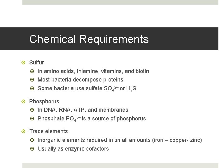 Chemical Requirements Sulfur In amino acids, thiamine, vitamins, and biotin Most bacteria decompose proteins