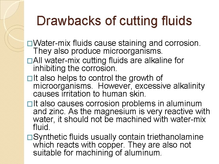 Drawbacks of cutting fluids �Water-mix fluids cause staining and corrosion. They also produce microorganisms.