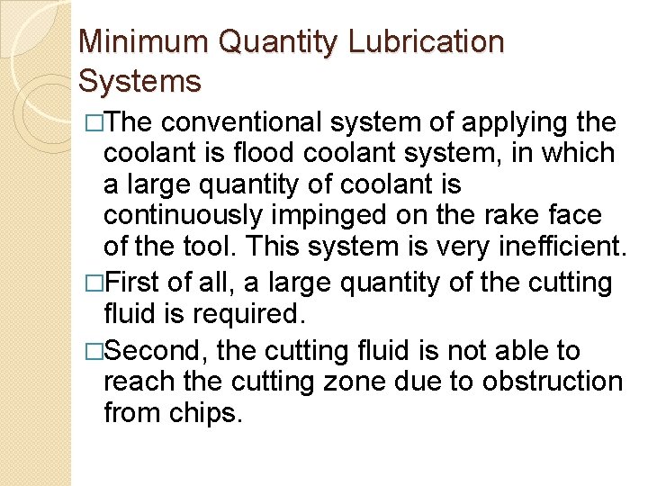 Minimum Quantity Lubrication Systems �The conventional system of applying the coolant is flood coolant