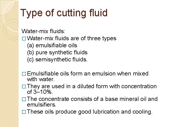 Type of cutting fluid Water-mix fluids: � Water-mix fluids are of three types (a)