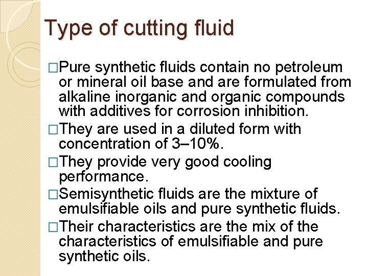 Type of cutting fluid �Pure synthetic fluids contain no petroleum or mineral oil base