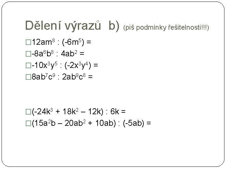 Dělení výrazů b) (piš podmínky řešitelnosti!!!) � 12 am 8 : (-6 m 5)