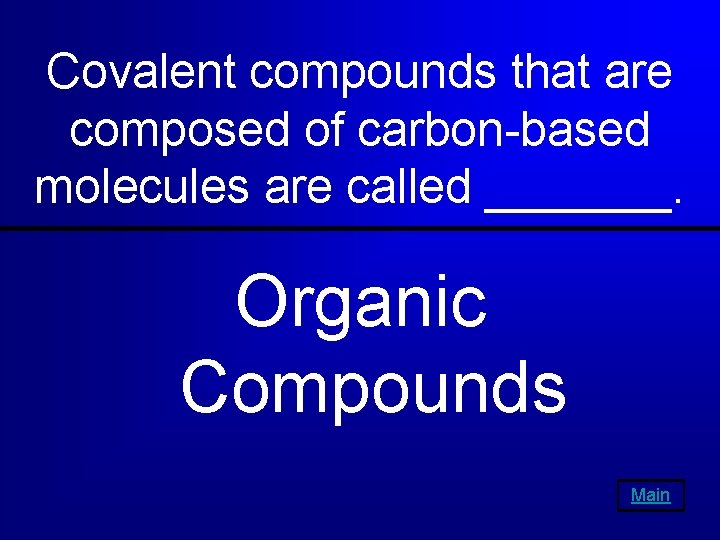 Covalent compounds that are composed of carbon-based molecules are called _______. Organic Compounds Main