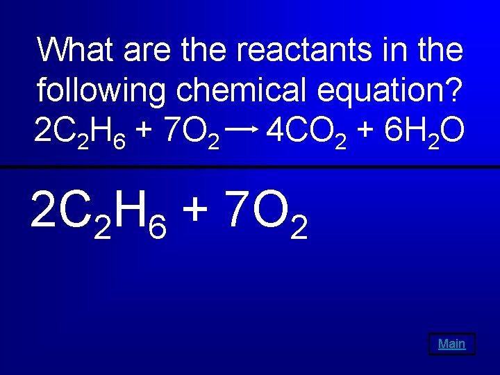 What are the reactants in the following chemical equation? 2 C 2 H 6